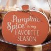 Pumpkin Spice is My Favorite Season: Decorative Sitter